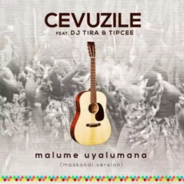 Cevuzile - Malume Uyalumana (Maskandi Version) Ft. DJ Tira & Tipcee